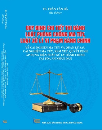 Sách Quy Định Chi Tiết Thi Hành Luật Phòng, Chống Ma Túy, Luật Xử Lý Vi Phạm Hành Chính Về Cai Nghiện Ma Túy Và Quản Lý Sau Cai Nghiện Ma Túy